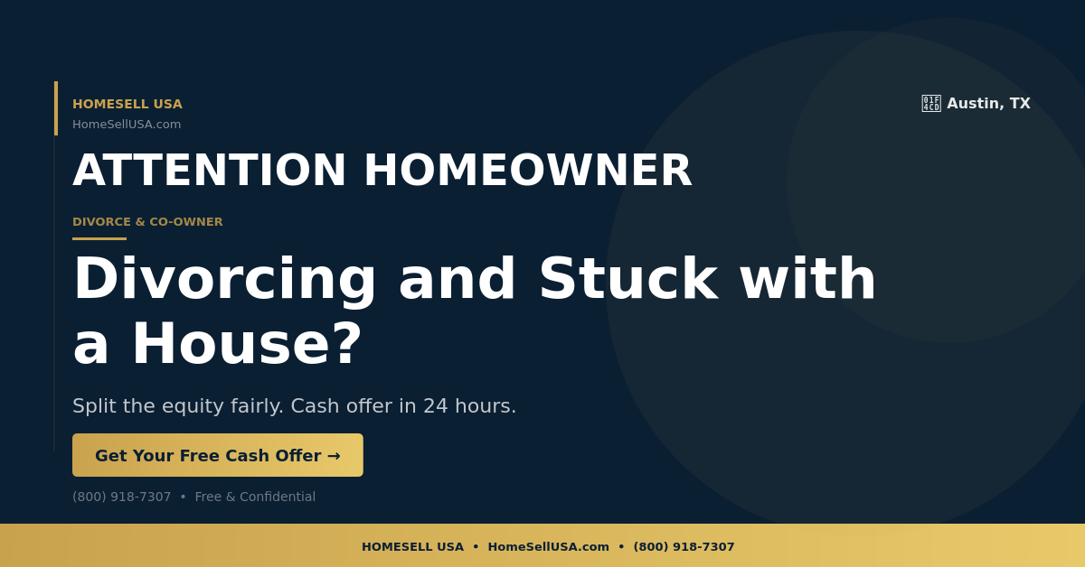 Divorcing and Stuck with a House? - Austin, TX - HOMESELL USA