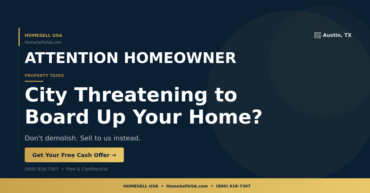 City Threatening to Board Up Your Home? - Austin, TX - HOMESELL USA