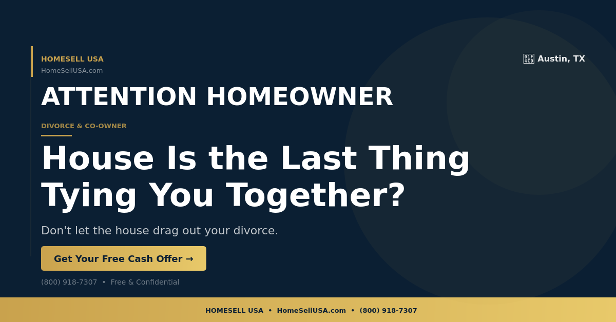House Is the Last Thing Tying You Together? - Austin, TX - HOMESELL USA