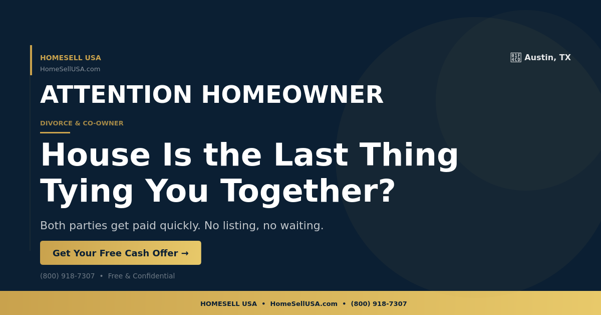 House Is the Last Thing Tying You Together? - Austin, TX - HOMESELL USA