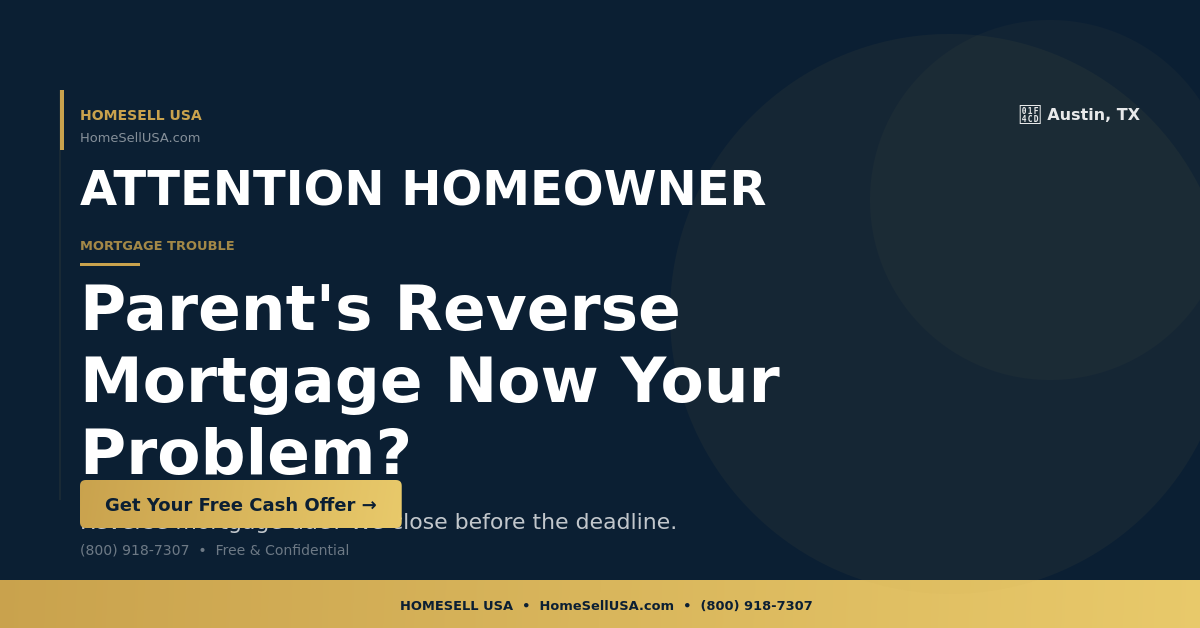 Parent's Reverse Mortgage Now Your Problem? - Austin, TX - HOMESELL USA
