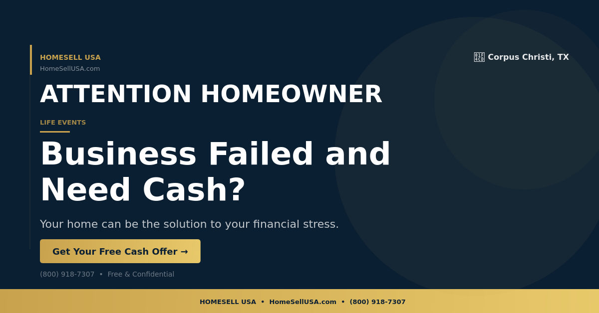 Business Failed and Need Cash? - Corpus Christi, TX - HOMESELL USA