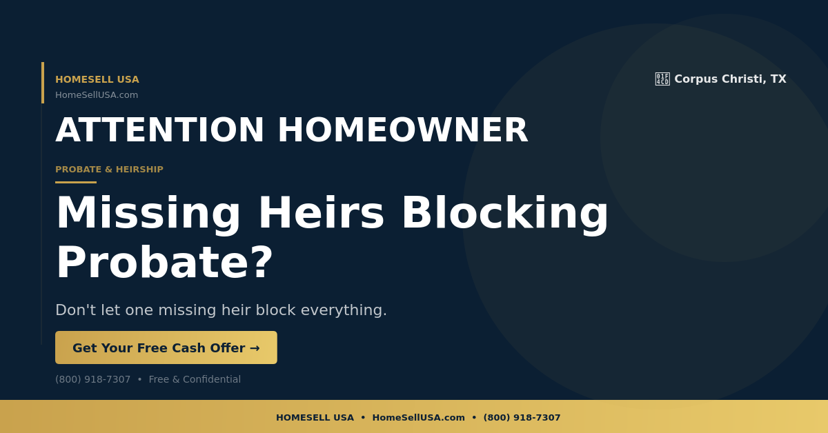 Missing Heirs Blocking Probate? - Corpus Christi, TX - HOMESELL USA