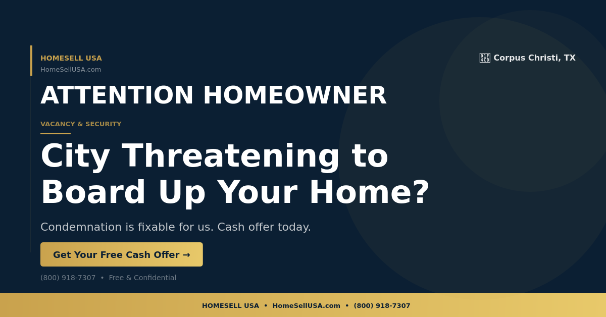 City Threatening to Board Up Your Home? - Corpus Christi, TX - HOMESELL USA