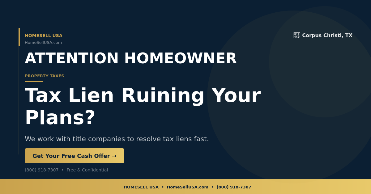 Tax Lien Ruining Your Plans? - Corpus Christi, TX - HOMESELL USA
