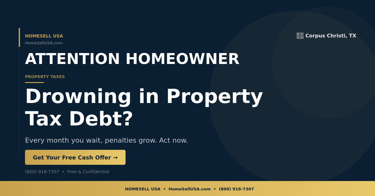 Drowning in Property Tax Debt? - Corpus Christi, TX - HOMESELL USA
