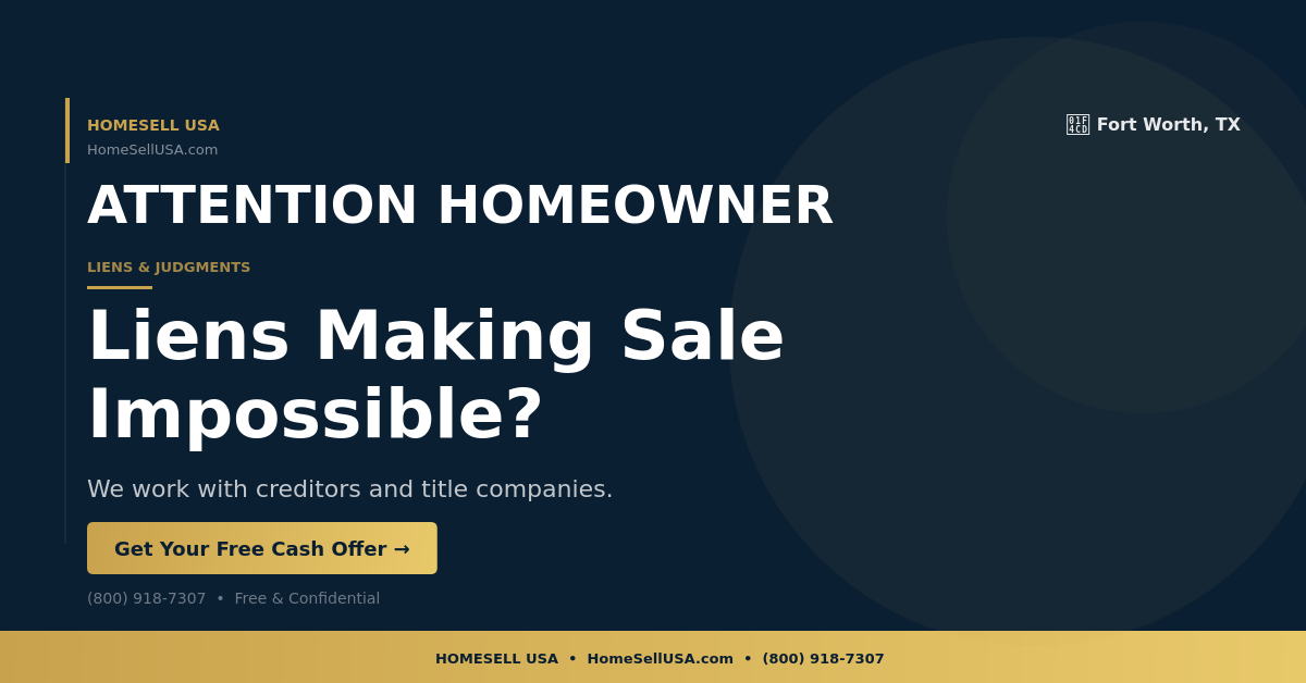 Liens Making Sale Impossible? - Fort Worth, TX - HOMESELL USA