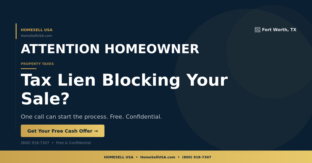 Tax Lien Blocking Your Sale? - Fort Worth, TX - HOMESELL USA