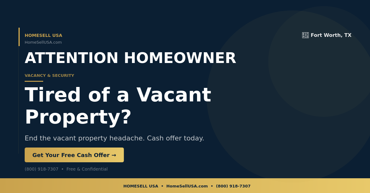 Tired of a Vacant Property? - Fort Worth, TX - HOMESELL USA