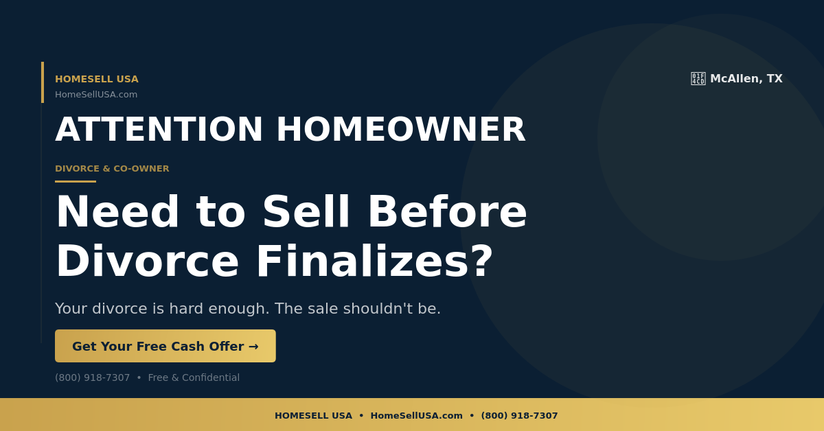 Need to Sell Before Divorce Finalizes? - McAllen, TX - HOMESELL USA