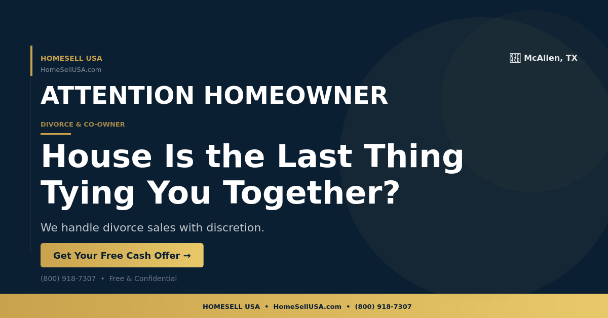House Is the Last Thing Tying You Together? - McAllen, TX - HOMESELL USA
