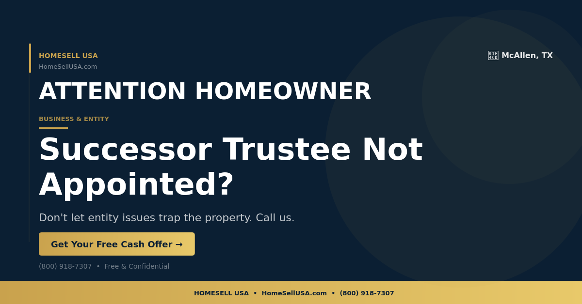Successor Trustee Not Appointed? - McAllen, TX - HOMESELL USA