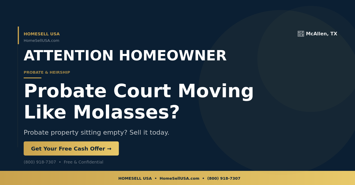 Probate Court Moving Like Molasses? - McAllen, TX - HOMESELL USA