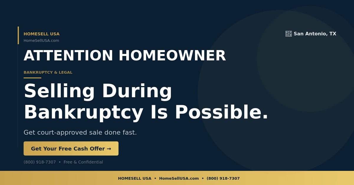 Selling During Bankruptcy Is Possible. - San Antonio, TX - HOMESELL USA