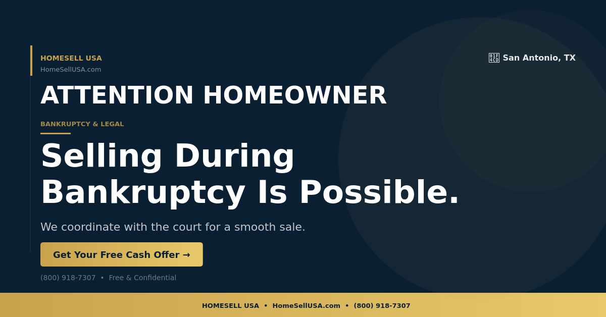 Selling During Bankruptcy Is Possible. - San Antonio, TX - HOMESELL USA