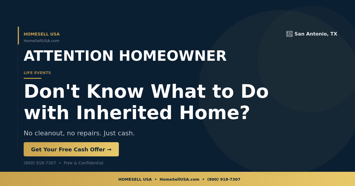 Don't Know What to Do with Inherited Home? - San Antonio, TX - HOMESELL USA
