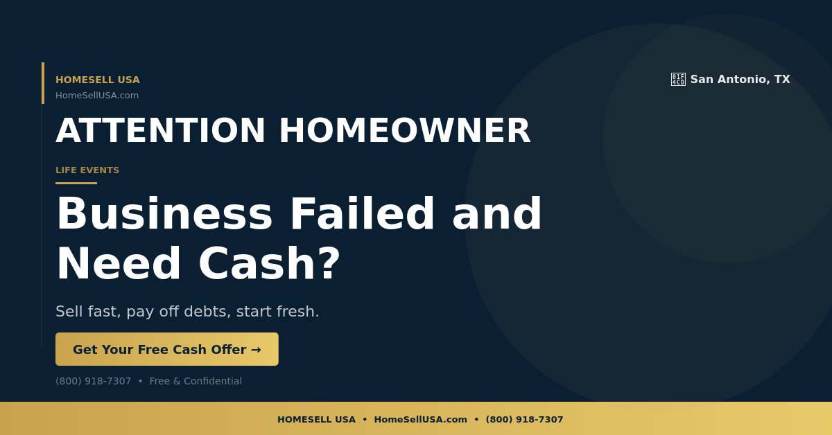 Business Failed and Need Cash? - San Antonio, TX - HOMESELL USA