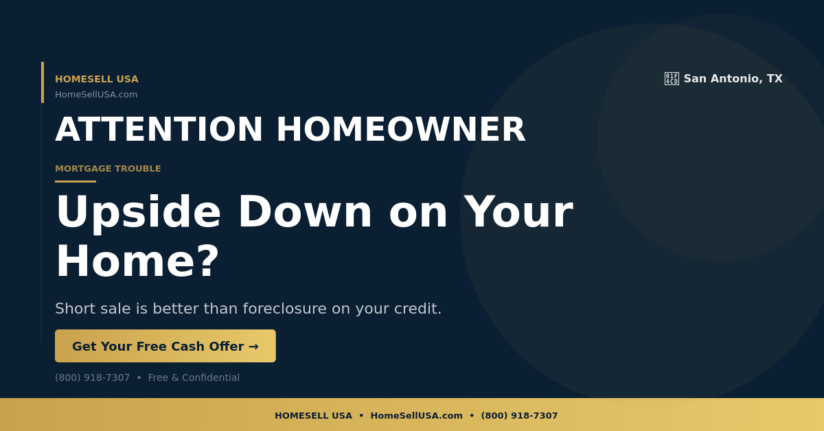 Upside Down on Your Home? - San Antonio, TX - HOMESELL USA