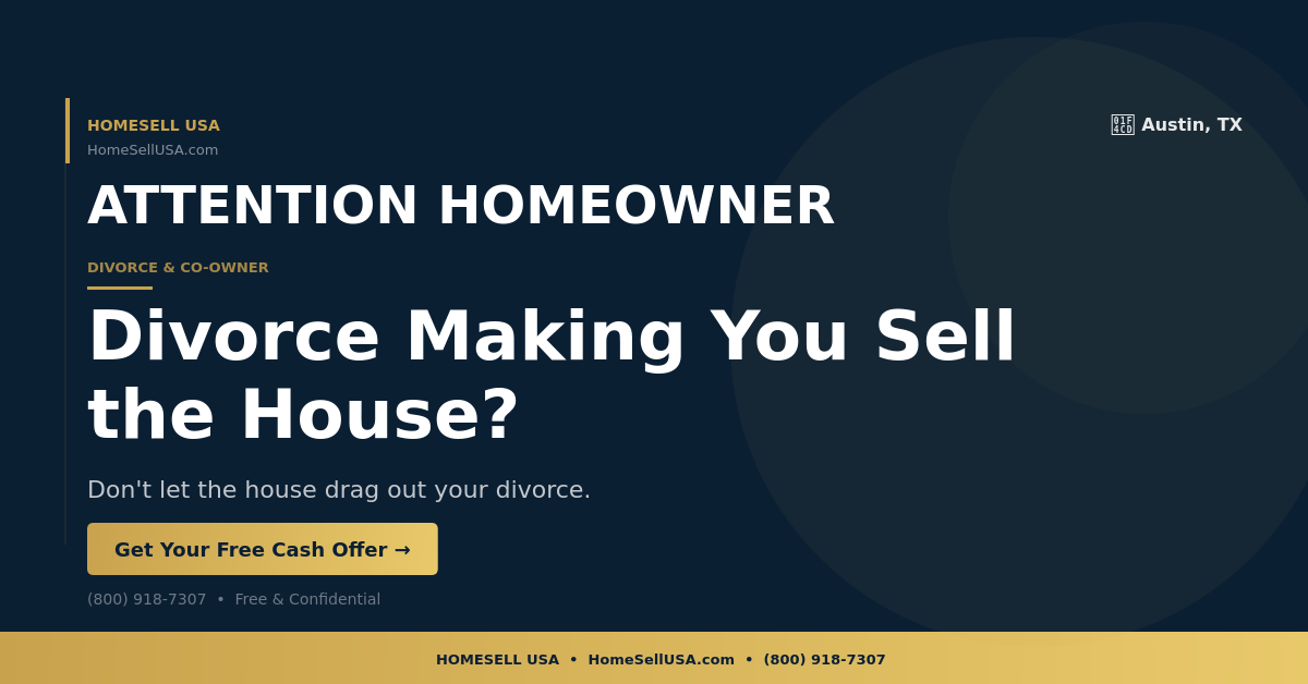 Divorce Making You Sell the House? - Austin, TX - HOMESELL USA