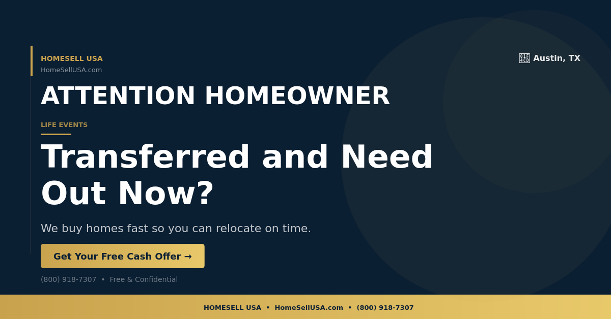 Transferred and Need Out Now? - Austin, TX - HOMESELL USA