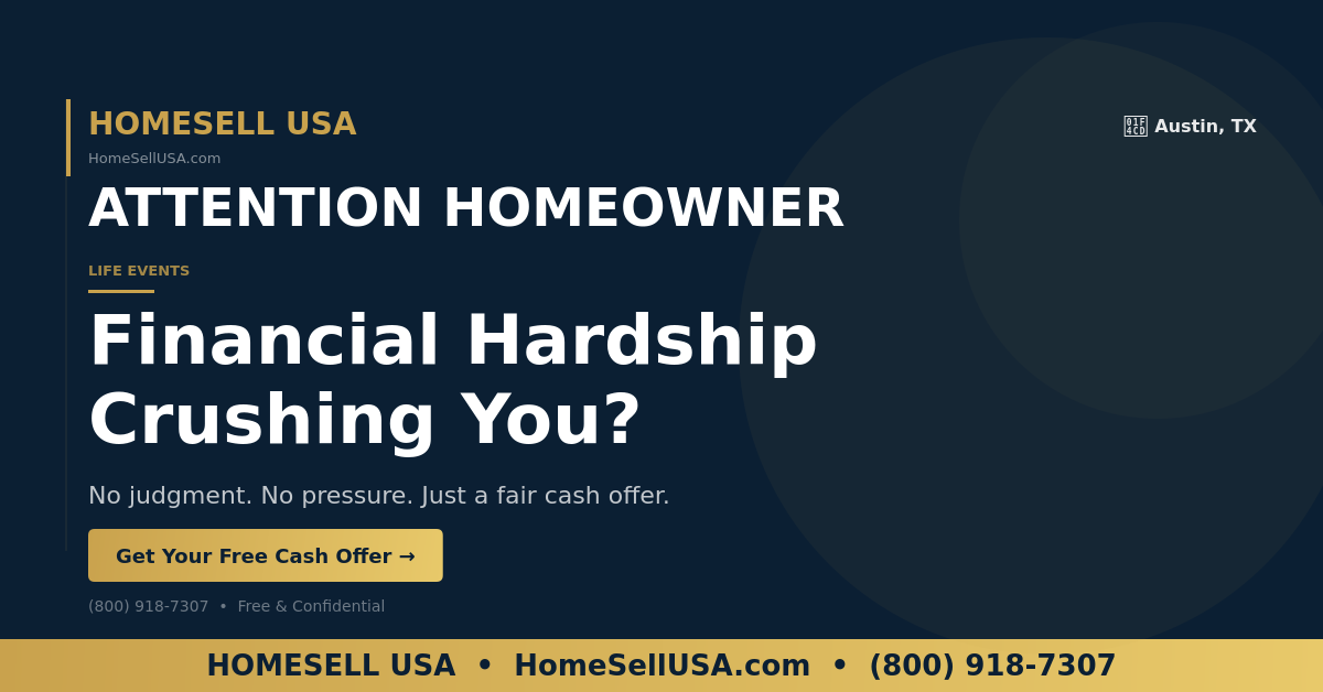 Financial Hardship Crushing You? - Austin, TX - HOMESELL USA