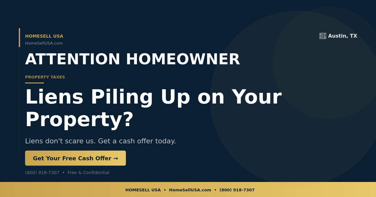 Liens Piling Up on Your Property? - Austin, TX - HOMESELL USA