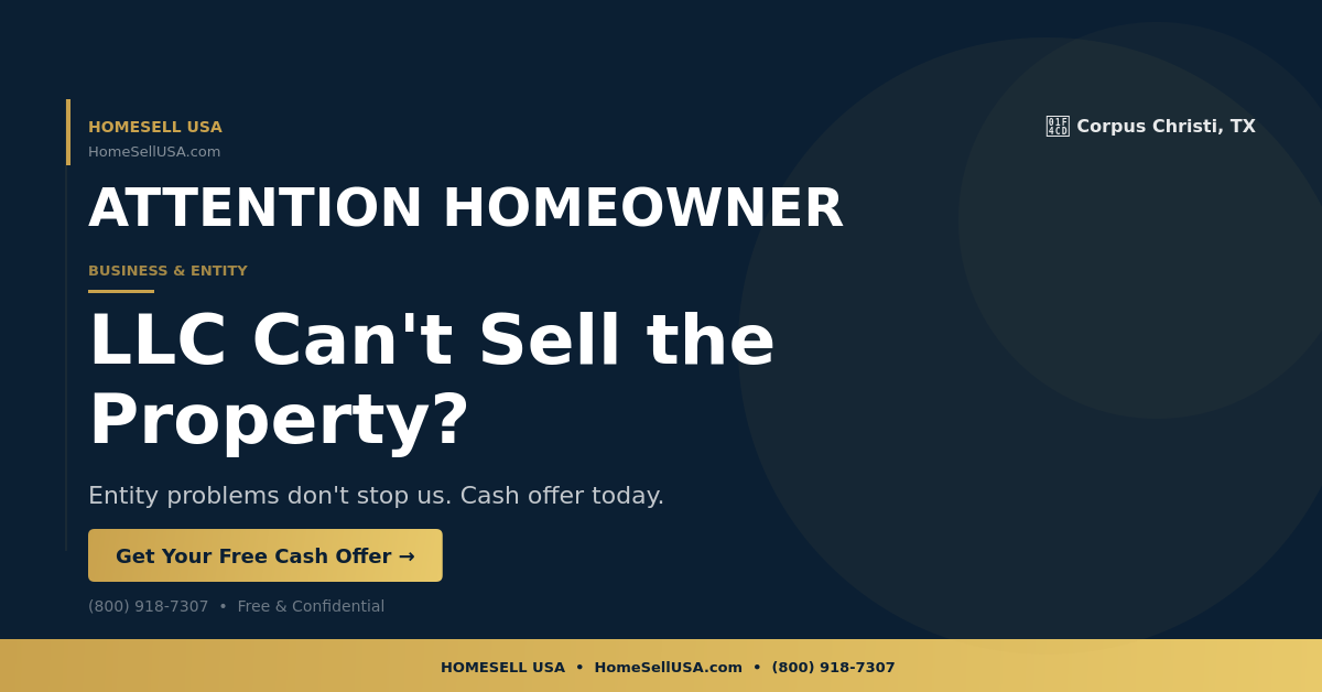 LLC Can't Sell the Property? - Corpus Christi, TX - HOMESELL USA