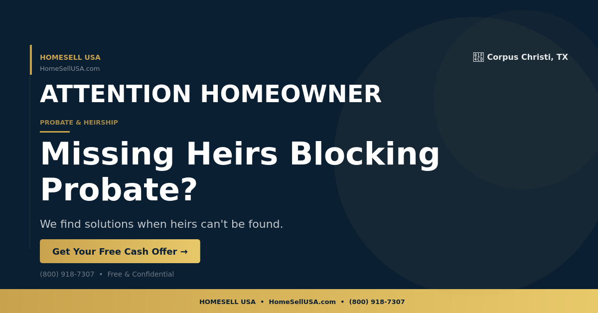 Missing Heirs Blocking Probate? - Corpus Christi, TX - HOMESELL USA