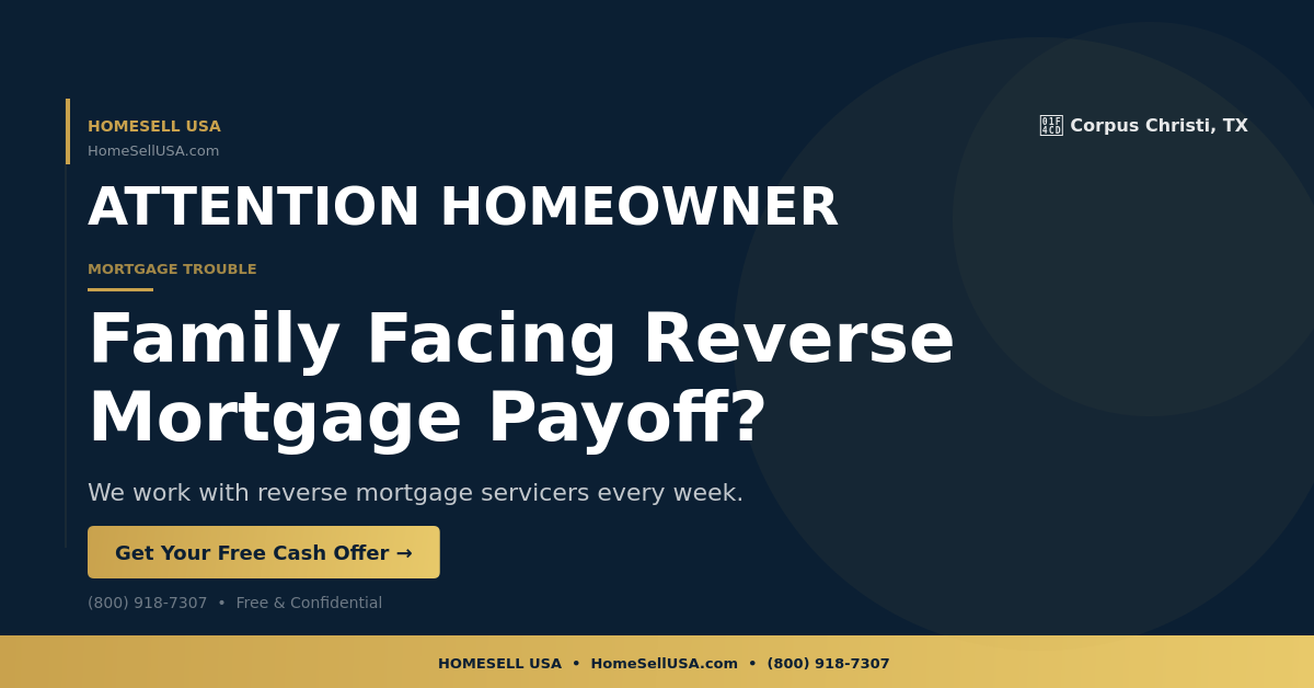 Family Facing Reverse Mortgage Payoff? - Corpus Christi, TX - HOMESELL USA