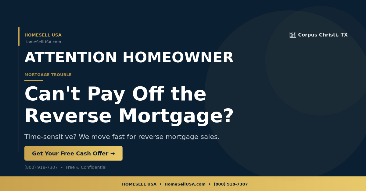 Can't Pay Off the Reverse Mortgage? - Corpus Christi, TX - HOMESELL USA