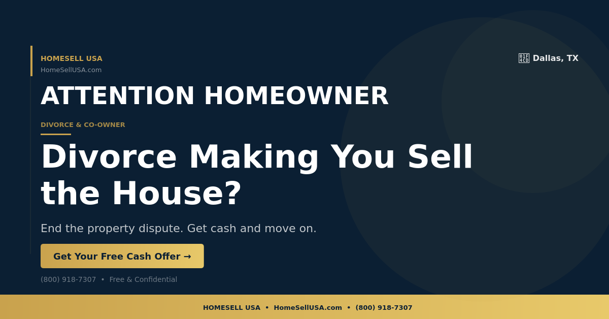 Divorce Making You Sell the House? - Dallas, TX - HOMESELL USA
