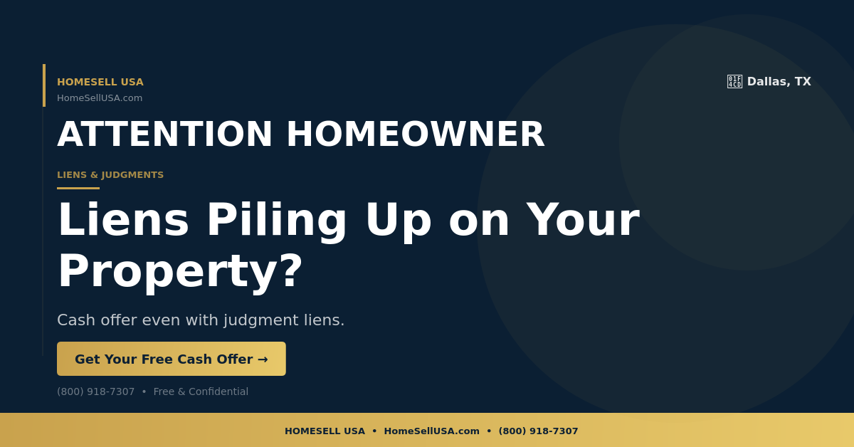 Liens Piling Up on Your Property? - Dallas, TX - HOMESELL USA