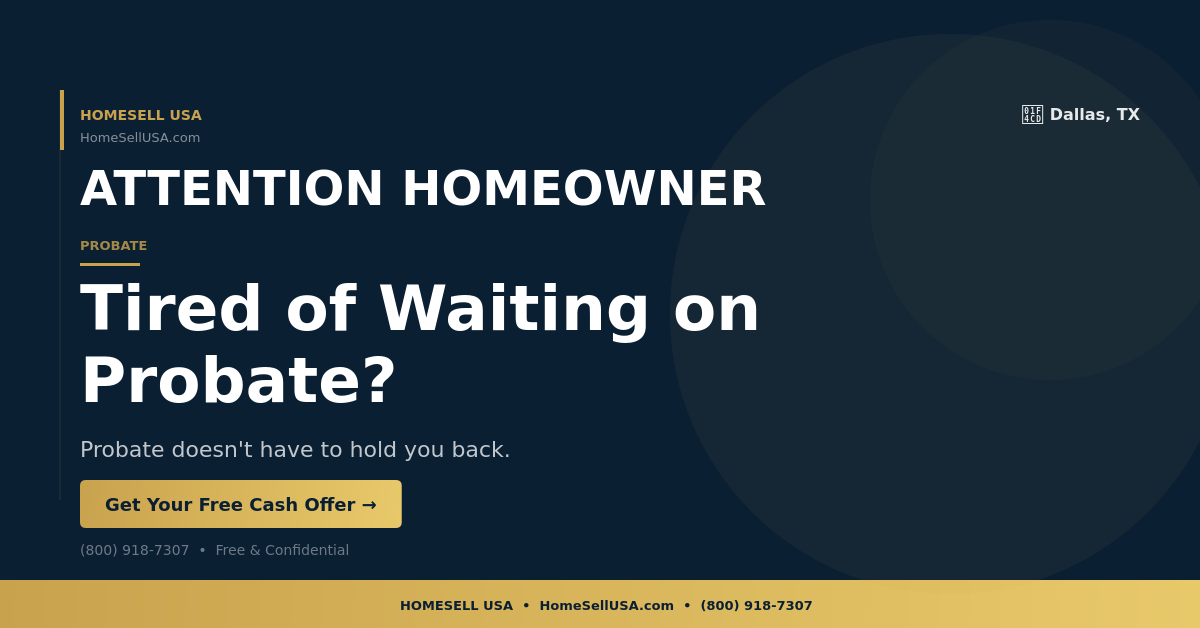 Tired of Waiting on Probate? - Dallas, TX - HOMESELL USA
