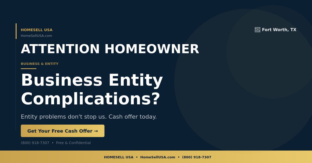 Business Entity Complications? - Fort Worth, TX - HOMESELL USA