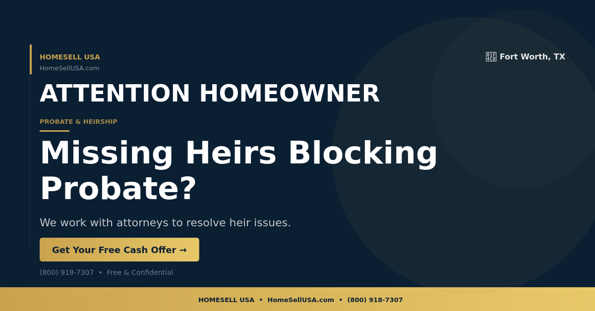 Missing Heirs Blocking Probate? - Fort Worth, TX - HOMESELL USA