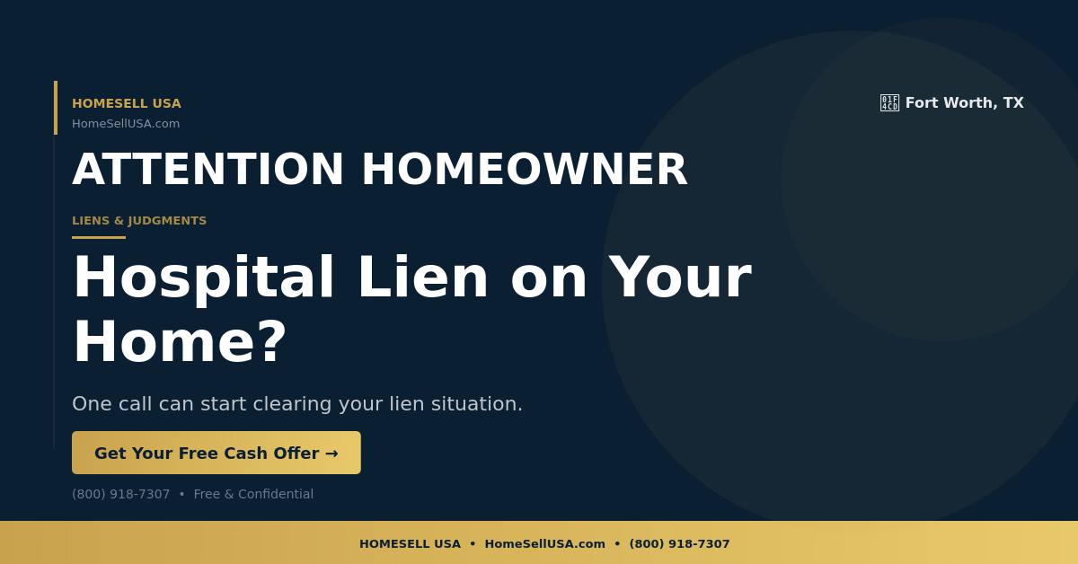 Hospital Lien on Your Home? - Fort Worth, TX - HOMESELL USA