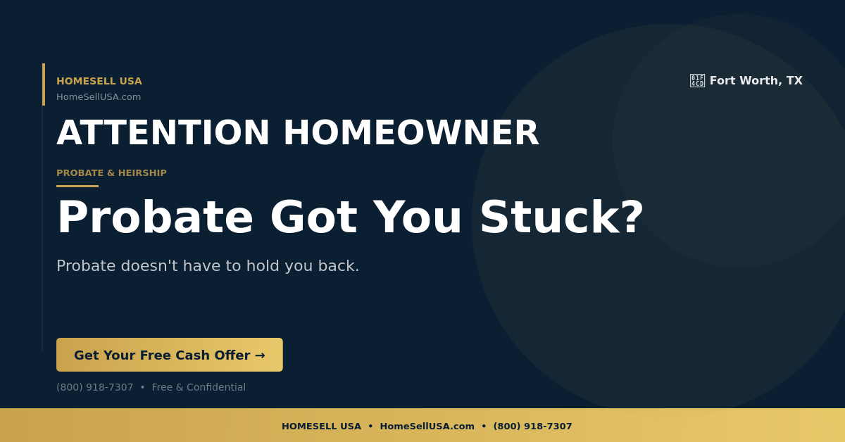 Probate Got You Stuck? - Fort Worth, TX - HOMESELL USA