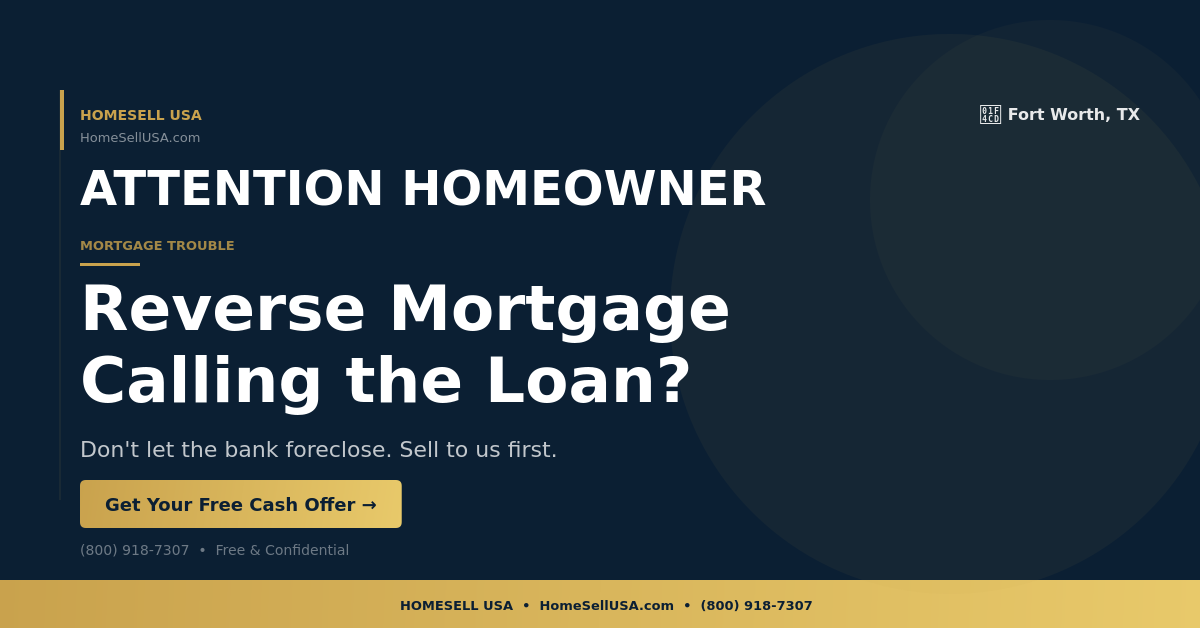 Reverse Mortgage Calling the Loan? - Fort Worth, TX - HOMESELL USA