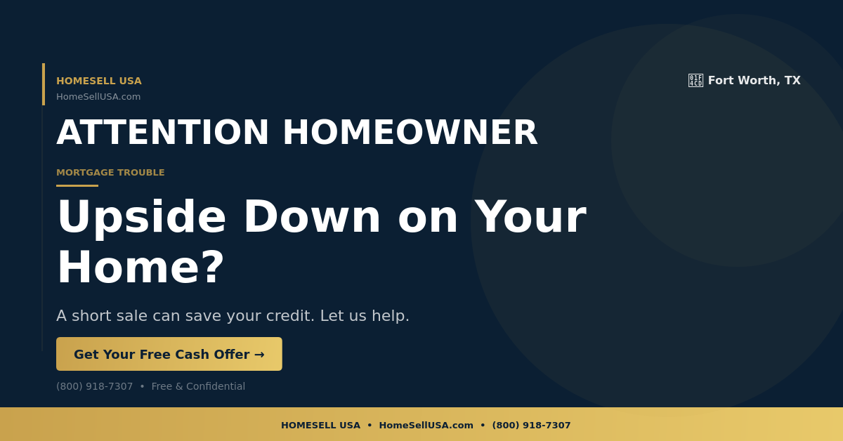 Upside Down on Your Home? - Fort Worth, TX - HOMESELL USA