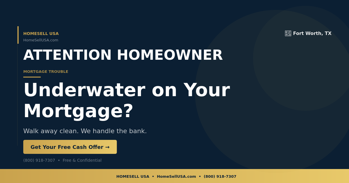 Underwater on Your Mortgage? - Fort Worth, TX - HOMESELL USA