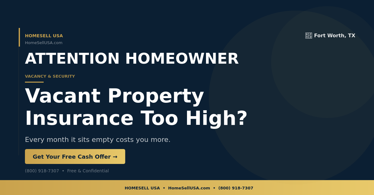 Vacant Property Insurance Too High? - Fort Worth, TX - HOMESELL USA