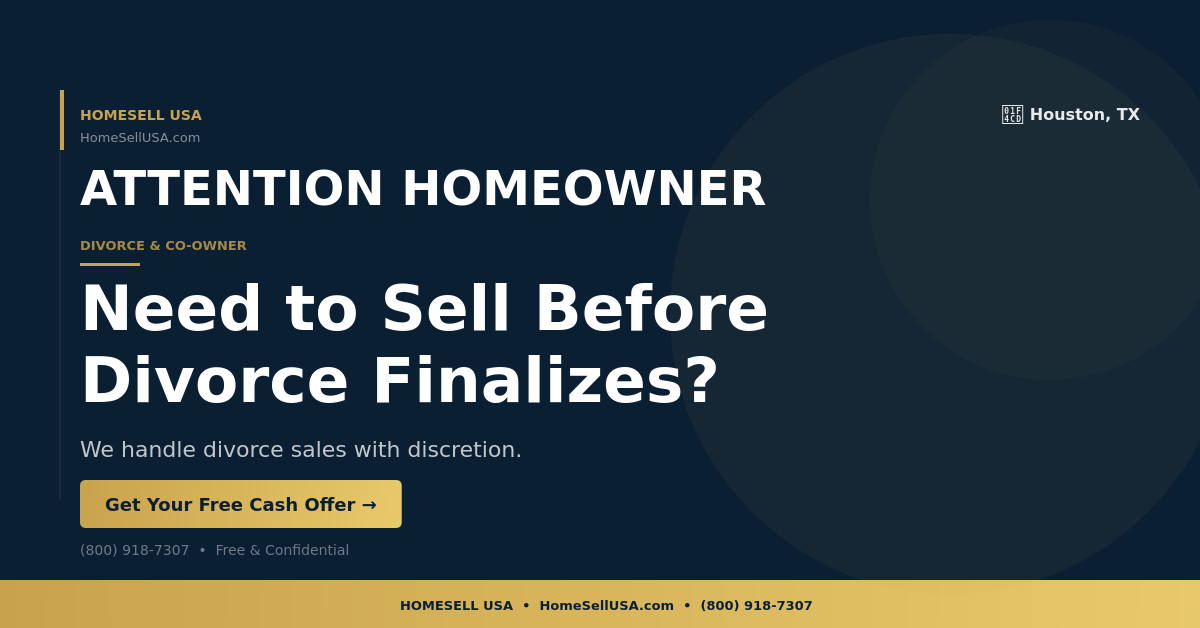 Need to Sell Before Divorce Finalizes? - Houston, TX - HOMESELL USA