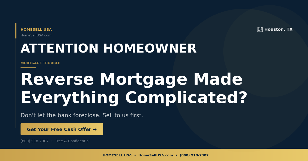 Reverse Mortgage Made Everything Complicated? - Houston, TX - HOMESELL USA