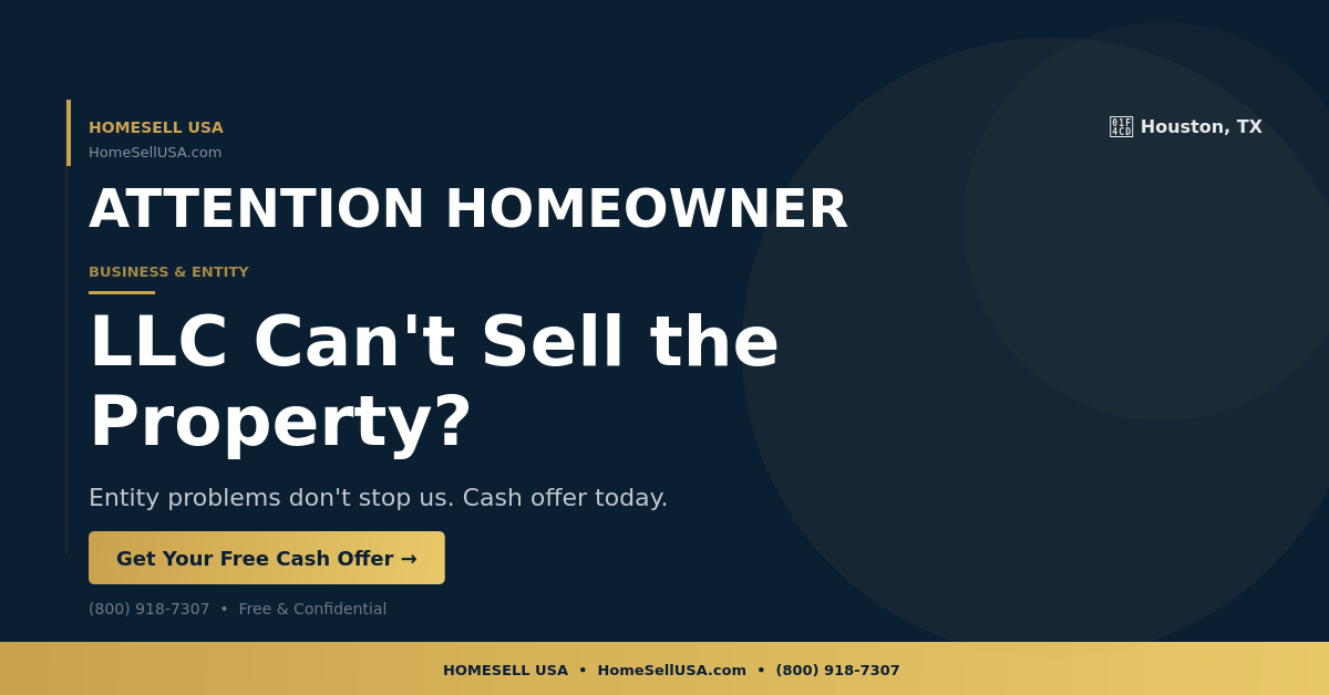 LLC Can't Sell the Property? - Houston, TX - HOMESELL USA