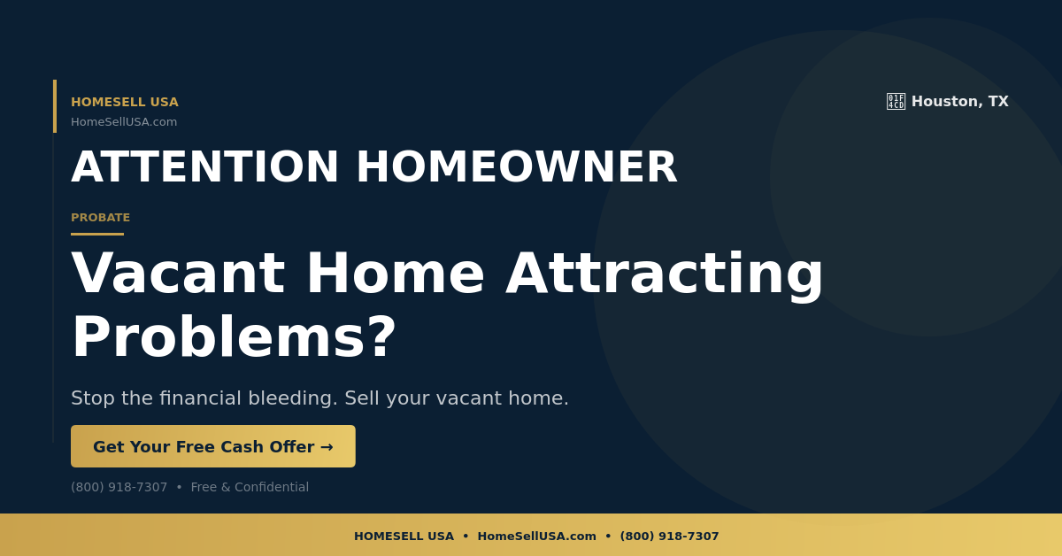 Vacant Home Attracting Problems? - Houston, TX - HOMESELL USA