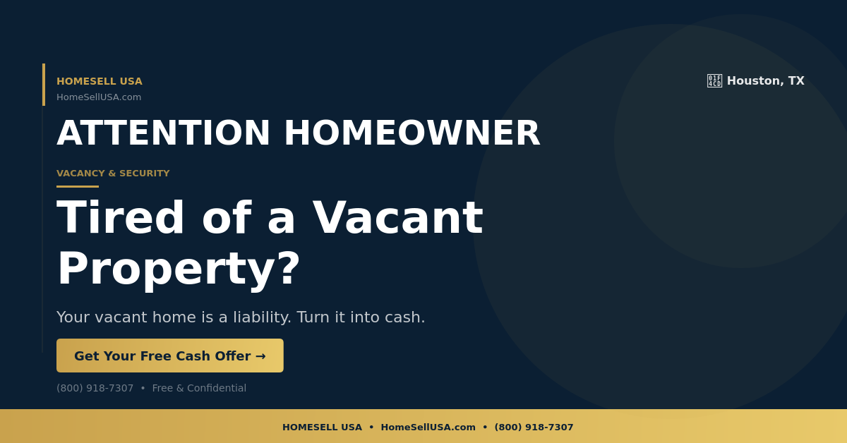 Tired of a Vacant Property? - Houston, TX - HOMESELL USA