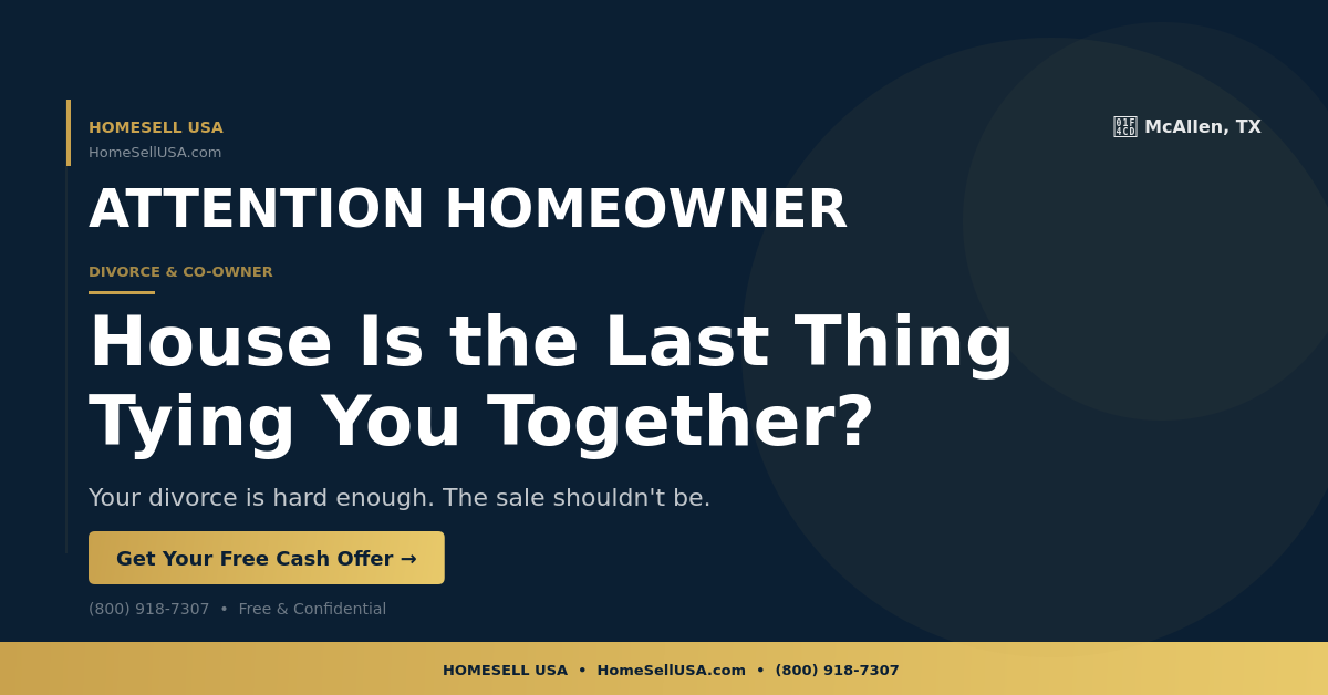 House Is the Last Thing Tying You Together? - McAllen, TX - HOMESELL USA