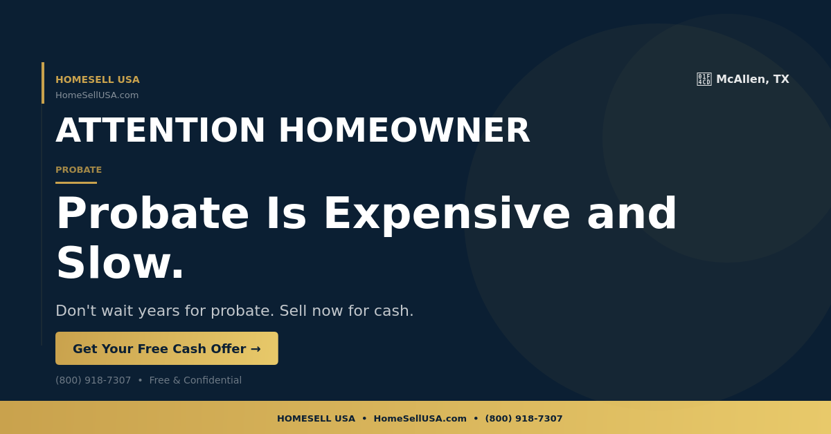 Probate Is Expensive and Slow. - McAllen, TX - HOMESELL USA