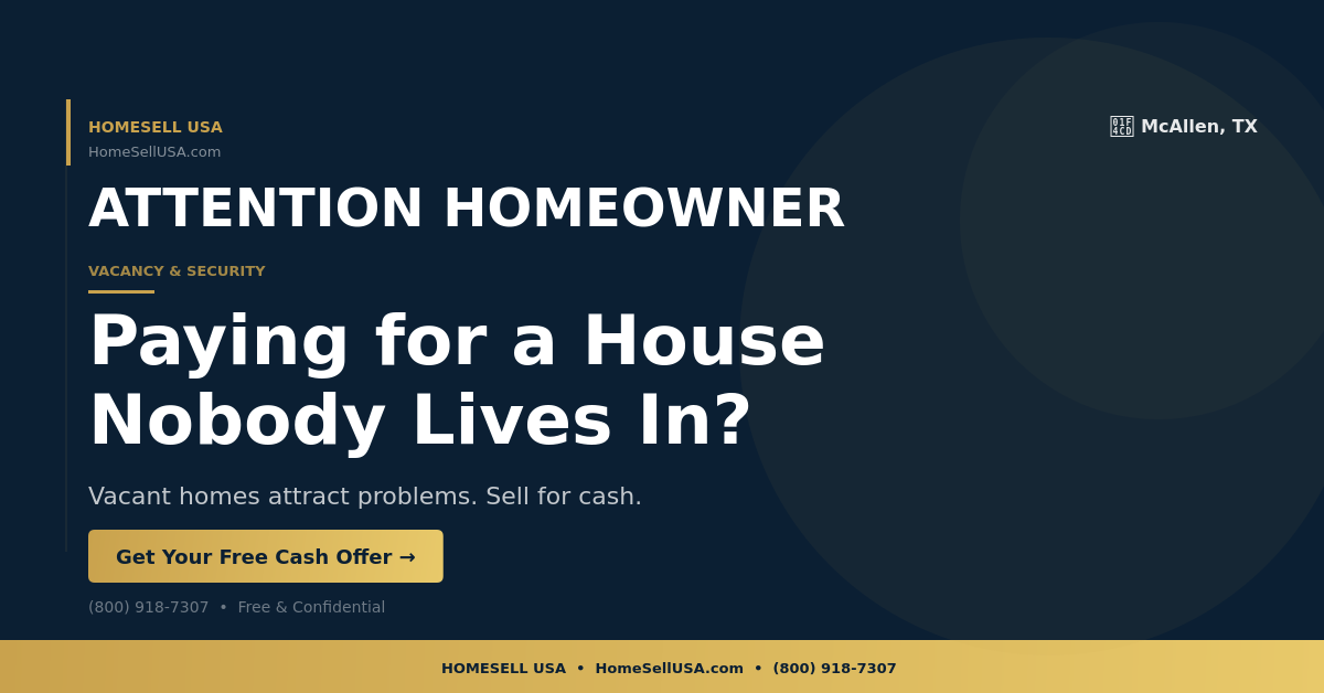Paying for a House Nobody Lives In? - McAllen, TX - HOMESELL USA