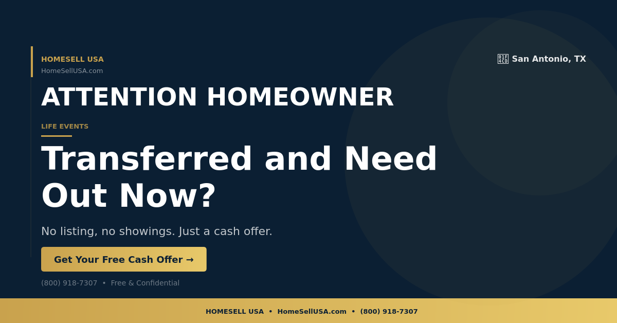 Transferred and Need Out Now? - San Antonio, TX - HOMESELL USA